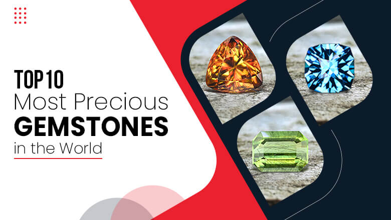 Top 10 Most Precious Gemstones in the World