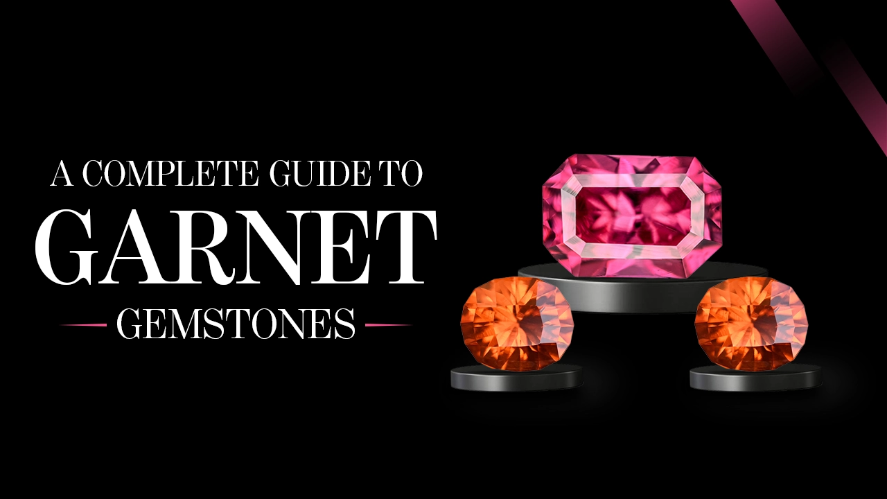 A Complete Guide to Garnet Gemstones